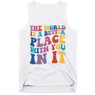 The World Is A Better Place With You In It Mental Health Awareness Tank Top