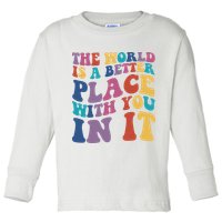 The World Is A Better Place With You In It Mental Health Awareness Toddler Long Sleeve Shirt
