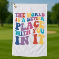 The World Is A Better Place With You In It Mental Health Awareness Golf Towel