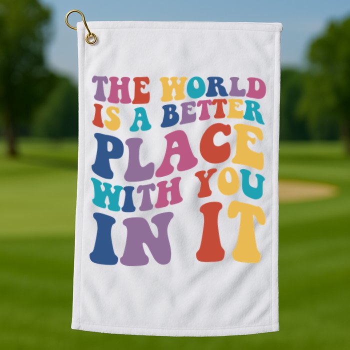 The World Is A Better Place With You In It Mental Health Awareness Golf Towel