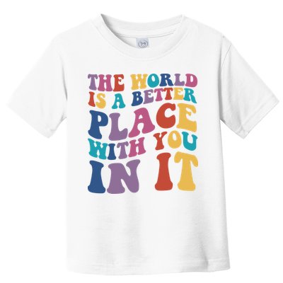 The World Is A Better Place With You In It Mental Health Awareness Toddler T-Shirt