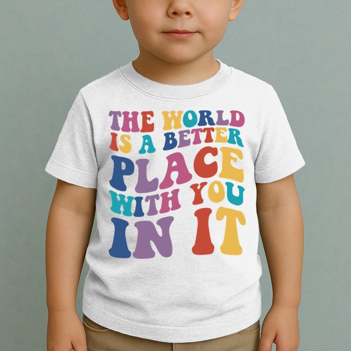 The World Is A Better Place With You In It Mental Health Awareness Toddler T-Shirt