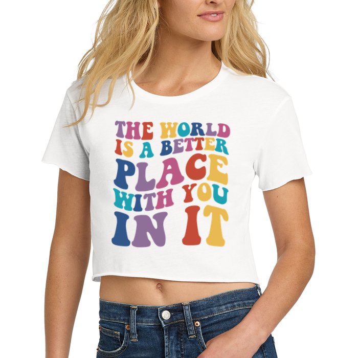 The World Is A Better Place With You In It Mental Health Awareness Crop Top
