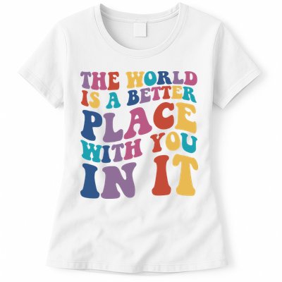 The World Is A Better Place With You In It Mental Health Awareness Womens T-Shirt