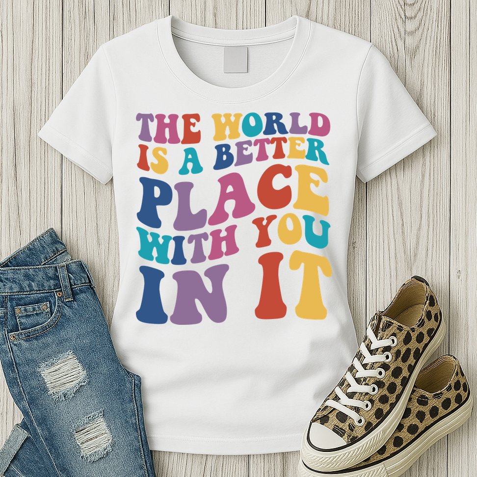 The World Is A Better Place With You In It Mental Health Awareness Womens T-Shirt