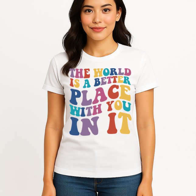 The World Is A Better Place With You In It Mental Health Awareness Womens T-Shirt