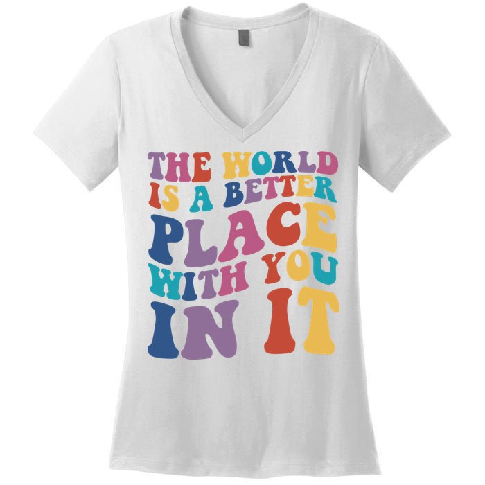 The World Is A Better Place With You In It Mental Health Awareness Women's V-Neck T-Shirt