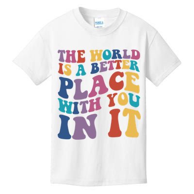 The World Is A Better Place With You In It Mental Health Awareness Kids T-Shirt