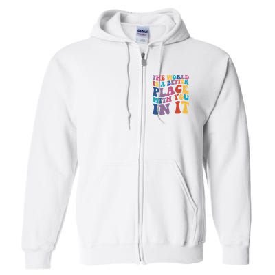The World Is A Better Place With You In It Mental Health Awareness Full Zip Hoodie