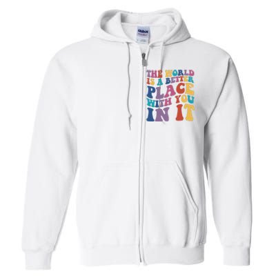 The World Is A Better Place With You In It Mental Health Awareness Full Zip Hoodie