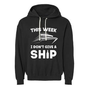 This Week I Dont Give A Ship Funny saying Cruise Garment-Dyed Fleece Hoodie