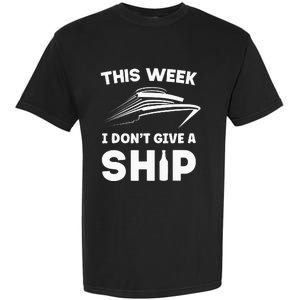 This Week I Dont Give A Ship Funny saying Cruise Garment-Dyed Heavyweight T-Shirt