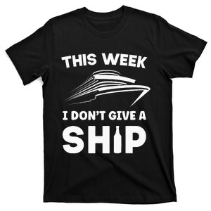 This Week I Dont Give A Ship Funny saying Cruise T-Shirt