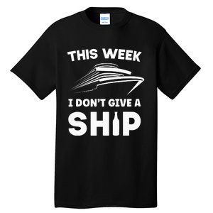 This Week I Dont Give A Ship Funny saying Cruise Tall T-Shirt