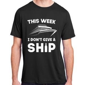 This Week I Dont Give A Ship Funny saying Cruise Adult ChromaSoft Performance T-Shirt