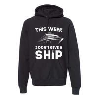 This Week I Dont Give A Ship Funny saying Cruise Premium Hoodie