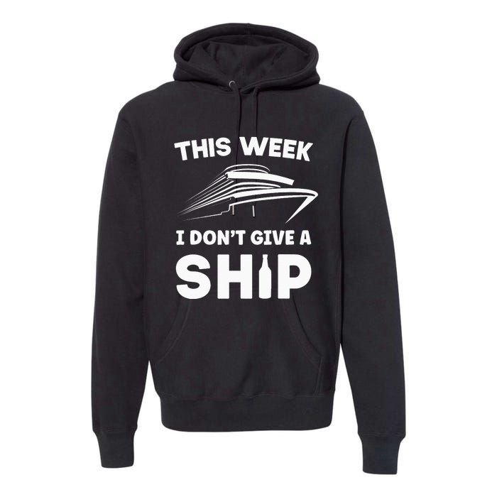 This Week I Dont Give A Ship Funny saying Cruise Premium Hoodie