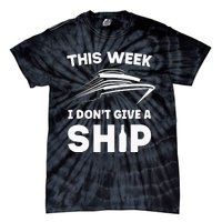 This Week I Dont Give A Ship Funny saying Cruise Tie-Dye T-Shirt