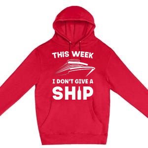 This Week I Dont Give A Ship Funny saying Cruise Premium Pullover Hoodie