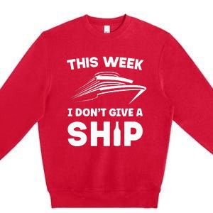 This Week I Dont Give A Ship Funny saying Cruise Premium Crewneck Sweatshirt