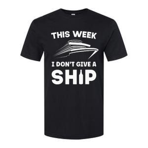 This Week I Dont Give A Ship Funny saying Cruise Softstyle CVC T-Shirt