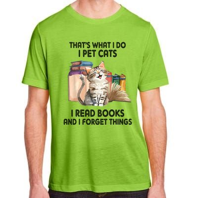 Thats What I Do I Pet Cats I Read Books And I Forget Things Adult ChromaSoft Performance T-Shirt