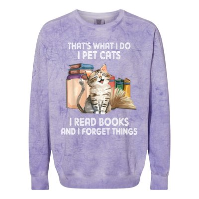 Thats What I Do I Pet Cats I Read Books And I Forget Things Colorblast Crewneck Sweatshirt