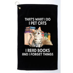 Thats What I Do I Pet Cats I Read Books And I Forget Things Platinum Collection Golf Towel