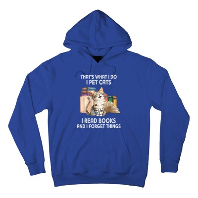 Thats What I Do I Pet Cats I Read Books And I Forget Things Hoodie