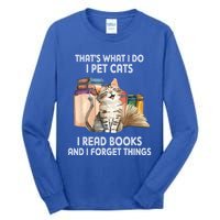 Thats What I Do I Pet Cats I Read Books And I Forget Things Tall Long Sleeve T-Shirt