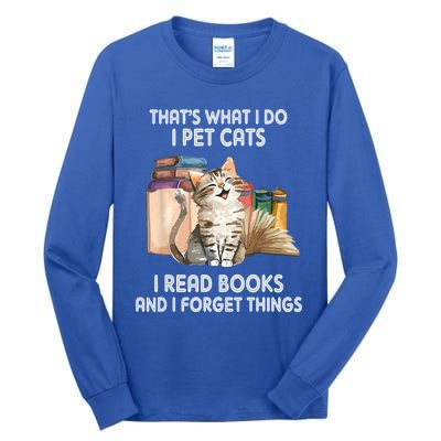 Thats What I Do I Pet Cats I Read Books And I Forget Things Tall Long Sleeve T-Shirt