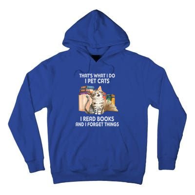 Thats What I Do I Pet Cats I Read Books And I Forget Things Tall Hoodie