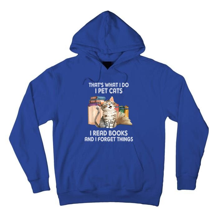 Thats What I Do I Pet Cats I Read Books And I Forget Things Tall Hoodie