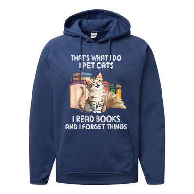 Thats What I Do I Pet Cats I Read Books And I Forget Things Performance Fleece Hoodie