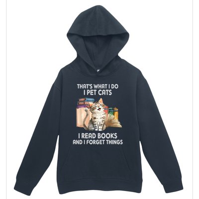 Thats What I Do I Pet Cats I Read Books And I Forget Things Urban Pullover Hoodie