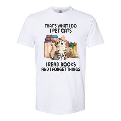 Thats What I Do I Pet Cats I Read Books And I Forget Things Softstyle CVC T-Shirt