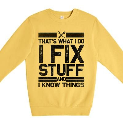 Thats What I Do I Fix Stuff And I Know Things Gift Vintage Gift Premium Crewneck Sweatshirt