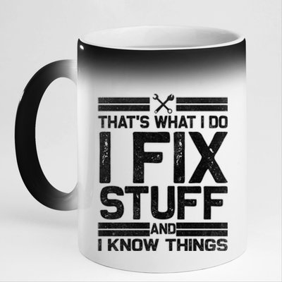 Thats What I Do I Fix Stuff And I Know Things Gift Vintage Gift 11oz Black Color Changing Mug