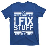 Thats What I Do I Fix Stuff And I Know Things Gift Vintage Gift T-Shirt