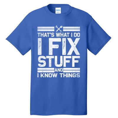 Thats What I Do I Fix Stuff And I Know Things Gift Vintage Gift Tall T-Shirt