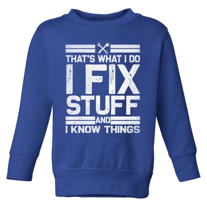 Thats What I Do I Fix Stuff And I Know Things Gift Vintage Gift Toddler Sweatshirt