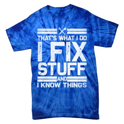 Thats What I Do I Fix Stuff And I Know Things Gift Vintage Gift Tie-Dye T-Shirt