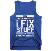 Thats What I Do I Fix Stuff And I Know Things Gift Vintage Gift Tank Top