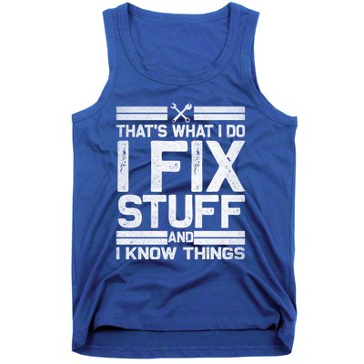 Thats What I Do I Fix Stuff And I Know Things Gift Vintage Gift Tank Top