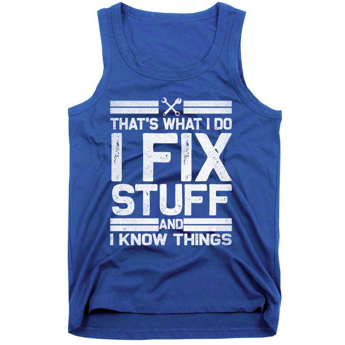 Thats What I Do I Fix Stuff And I Know Things Gift Vintage Gift Tank Top