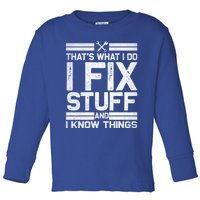 Thats What I Do I Fix Stuff And I Know Things Gift Vintage Gift Toddler Long Sleeve Shirt