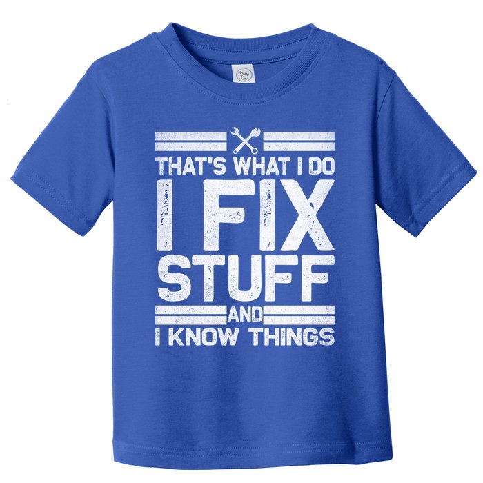 Thats What I Do I Fix Stuff And I Know Things Gift Vintage Gift Toddler T-Shirt