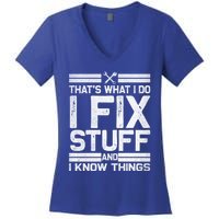 Thats What I Do I Fix Stuff And I Know Things Gift Vintage Gift Women's V-Neck T-Shirt