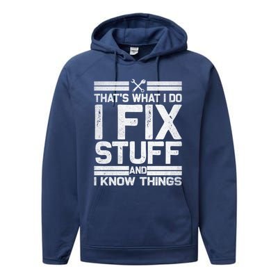 Thats What I Do I Fix Stuff And I Know Things Gift Vintage Gift Performance Fleece Hoodie