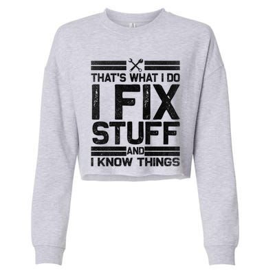 Thats What I Do I Fix Stuff And I Know Things Gift Vintage Gift Cropped Pullover Crew